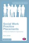Social Work Practice Placements : Critical and Reflective Approaches - Book