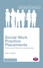 Social Work Practice Placements : Critical and Reflective Approaches - Book