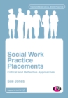 Social Work Practice Placements : Critical and Reflective Approaches - eBook