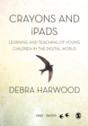 Crayons and iPads : Learning and Teaching of Young Children in the Digital World - eBook