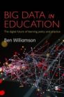 Big Data in Education : The digital future of learning, policy and practice - Book