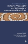 The SAGE Handbook of the History, Philosophy and Sociology of International Relations - Book