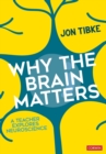 Why The Brain Matters : A Teacher Explores Neuroscience - Book