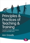 Principles and Practices of Teaching and Training : A guide for teachers and trainers in the FE and skills sector - Book
