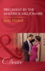 Pregnant By The Maverick Millionaire - eBook