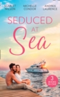 Seduced At Sea : His Last Chance at Redemption (Dark, Demanding and Delicious) / Holiday with the Millionaire / More Than He Expected - eBook