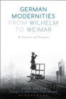 German Modernities From Wilhelm to Weimar : A Contest of Futures - eBook