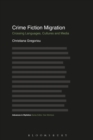 Crime Fiction Migration : Crossing Languages, Cultures and Media - Book