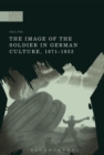 The Image of the Soldier in German Culture, 1871-1933 - Book