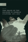 The Image of the Soldier in German Culture, 1871-1933 - eBook