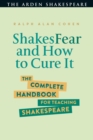 ShakesFear and How to Cure It : The Complete Handbook for Teaching Shakespeare - eBook