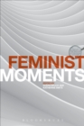 Feminist Moments : Reading Feminist Texts - eBook