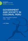 Government and Society in Colonial Peru : The Intendant System 1784-1814 - Book