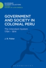 Government and Society in Colonial Peru : The Intendant System 1784-1814 - eBook