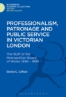 Professionalism, Patronage and Public Service in Victorian London : The Staff of the Metropolitan Board of Works, 1856-1889 - eBook