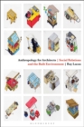 Anthropology for Architects : Social Relations and the Built Environment - Book