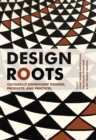 Design Roots : Culturally Significant Designs, Products and Practices - Book
