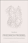 Friedrich Froebel : A Critical Introduction to Key Themes and Debates - eBook