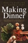 Making Dinner : How American Home Cooks Produce and Make Meaning Out of the Evening Meal - eBook