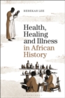 Health, Healing and Illness in African History - eBook