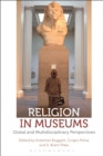 Religion in Museums : Global and Multidisciplinary Perspectives - eBook