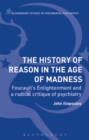 The History of Reason in the Age of Madness : Foucault’S Enlightenment and a Radical Critique of Psychiatry - eBook