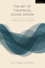 The Art of Theatrical Sound Design : A Practical Guide - Book