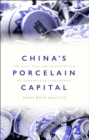 China's Porcelain Capital : The Rise, Fall and Reinvention of Ceramics in Jingdezhen - eBook