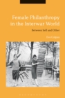 Female Philanthropy in the Interwar World : Between Self and Other - eBook