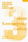 The Great European Stage Directors Volume 3 : Copeau, Komisarjevsky, Guthrie - eBook