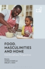 Food, Masculinities, and Home : Interdisciplinary Perspectives - Book