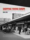Shopping Towns Europe : Commercial Collectivity and the Architecture of the Shopping Centre, 1945-1975 - Book