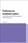 Professors as Academic Leaders : Expectations, Enacted Professionalism and Evolving Roles - eBook