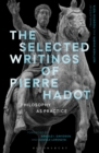 The Selected Writings of Pierre Hadot : Philosophy as Practice - Book