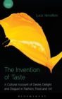 The Invention of Taste : A Cultural Account of Desire, Delight and Disgust in Fashion, Food and Art - Book