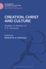 Creation, Christ and Culture : Studies in Honour of T. F. Torrance - eBook