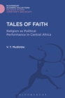 Tales of Faith : Religion as Political Performance in Central Africa - Book