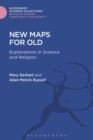 New Maps for Old : Explorations in Science and Religion - Book