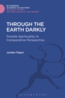 Through the Earth Darkly : Female Spirituality in Comparative Perspective - Book