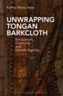 Unwrapping Tongan Barkcloth : Encounters, Creativity and Female Agency - eBook