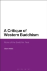A Critique of Western Buddhism : Ruins of the Buddhist Real - Book