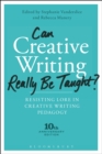 Can Creative Writing Really Be Taught? : Resisting Lore in Creative Writing Pedagogy (10th anniversary edition) - eBook