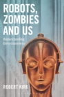 Robots, Zombies and Us : Understanding Consciousness - eBook