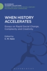 When History Accelerates : Essays on Rapid Social Change, Complexity and Creativity - Book