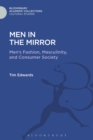 Men in the Mirror : Men's Fashion, Masculinity, and Consumer Society - Book