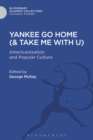Yankee Go Home (& Take Me With U) : Americanization and Popular Culture - Book