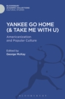 Yankee Go Home (& Take Me With U) : Americanization and Popular Culture - eBook