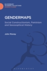 Gendermaps : Social Constructionism, Feminism and Sexosophical History - Book