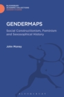 Gendermaps : Social Constructionism, Feminism and Sexosophical History - eBook