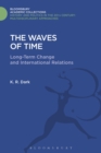 The Waves of Time : Long-Term Change and International Relations - Book